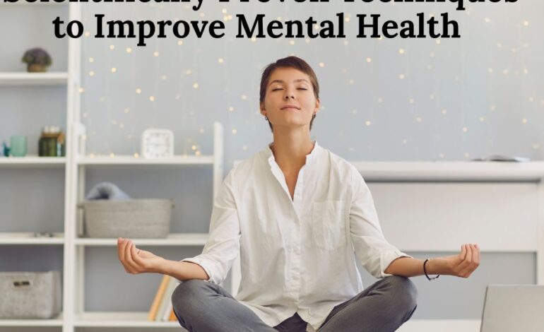  5 Scientifically Proven Techniques to Improve Mental Health and Reduce Daily Stress