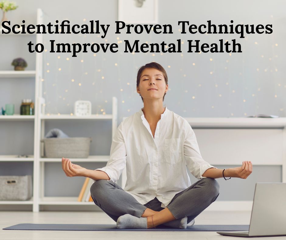 Scientifically Proven Techniques to Improve Mental Health